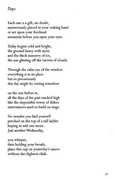 Days ~ Billy Collins Date of Work: 1995 This poem was originally published in the September 1994 issue of Poetry. Poetry Club, Winter Poetry, Billy Collins, Reading Poems, Literature Poetry, Mary Oliver, The Poem, Writing Poetry, Poems Quotes