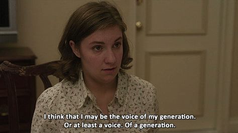 "I think that I may be the voice of my generation. Or at least A voice. Of A generation." #girls #hannahhorvath #writerchat Lena Dunham Quotes, Hannah Horvath, Girls Hbo, Lena Dunham, English Major, Expectation Vs Reality, My Generation, Girls Together, Inappropriate Jokes