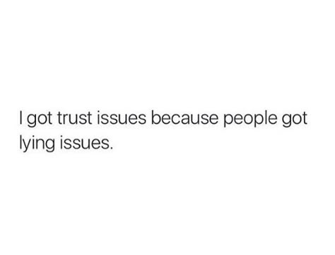 I got trust issues because people got lying issues I Got Trust Issues Because People, I Got Trust Issues Because People Have Lying Issues, Qoutes About Not Trusting People, My Trust Issues Quotes, Quotes On Trust People, Quotes On Trust Issues, Trust Issue Twitter Quotes, Family Trust Issues Quotes, Quotes Trust Issue