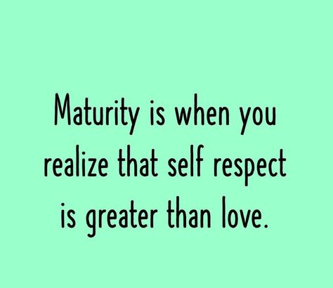 Maturity Is Realizing That, Maturity Is When You Realize, Maturing Is Realizing Quotes, Maturity Is When, Maturing Is Realizing, Realization Quotes, Maturity Quotes, Doing Better, Live A Happy Life