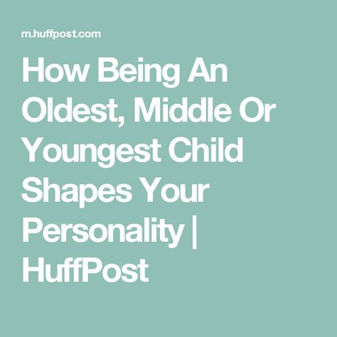 How Being An Oldest, Middle Or Youngest Child Shapes Your Personality | HuffPost Attention Seeking Behavior, Birth Order, Family Peace, Personality Profile, What Is Science, Bible Lessons For Kids, Middle Child