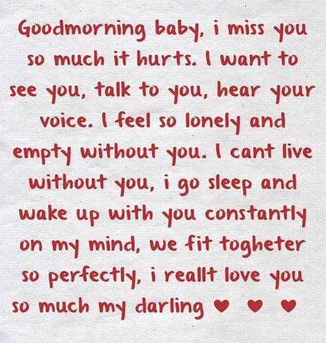 Goodmorning baby, i miss you so much it hurts. I want to see you, talk to you, hear your voice. I feel so lonely and empty without you. I cant live without you, i go sleep and wake up with you constantly on my mind, we fit togheter so perfectly, i reallt love you so much my darling ❤️❤️❤️ Morning Without You, I Love You So Much Baby, I Miss You Baby, Baby I Miss You, Without You Quotes, Go Sleep, Good Morning Baby, Miss You Text, Wake Up With You