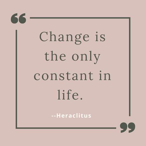 Change is the Only Constant in Life Nothing Is Constant Quotes, Change Is The Only Constant In Life, Change Is The Only Constant Quotes, The Only Constant Is Change Tattoo, The Only Constant In Life Is Change, The Only Constant Is Change, Self Priority, Change Quotes Job, Empty Nest Quotes