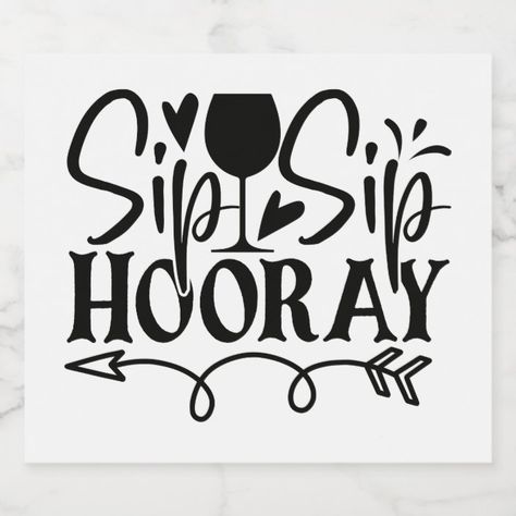 Sip Sip Hooray Typography Cute Black White Wedding Liquor Bottle Label | Zazzle.com Coaster Svg, Wedding Sayings, Expression Quotes, Liquor Bottle Labels, Wine Sayings, Cute Typography, Corporate Events Decoration, Beer Wedding, Wine Logo