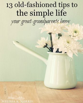 13 Steps to the Simple Life Your Great-Grandparents Knew | Melissa K. Norris #SimpleLiving Quotes Simple Life, Melissa K Norris, Eyeliner Inspo, Mexican House, Simple Living Lifestyle, Slow Lifestyle, Great Grandparents, Living Vintage, Minimalism Lifestyle