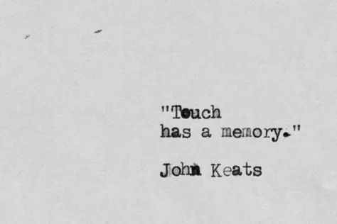 "Touch has a memory." ~John Keats #Quote #Caring #Affection #Love #Longing #Remember John Keats, Physical Touch, Bukowski, Love Words, Quotes Words, Poetry Quotes, Pretty Words, Beautiful Words, Poets