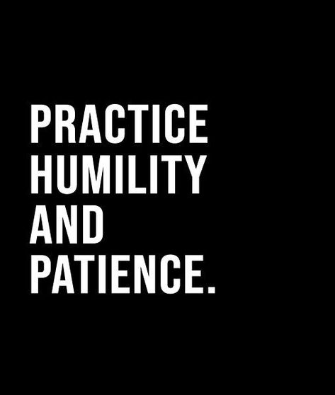 Practice Patience Quotes, Practice Humility, New You Challenge, Humility Quotes, Practice Patience, Quotes Icons, Patience Quotes, Short Quote, Black And White Style