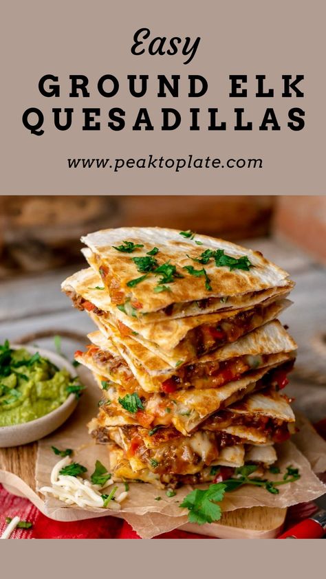 Stack of quesadillas on wood board with guacamole. Ground Deer Recipes, Ground Elk Recipes, Elk Meat Recipes, Ground Venison Recipes, Elk Meat, Wild Recipes, Elk Recipes, Exotic Recipes, Ground Recipes