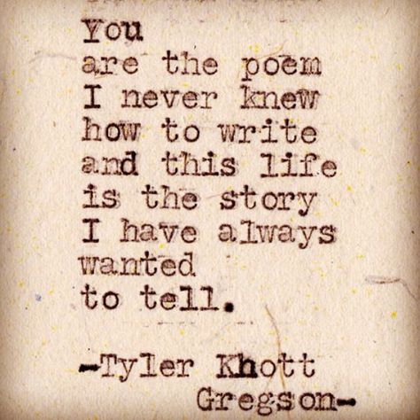 You are the poem I never knew how to write.. Letras Cool, Typewriter Series, The Poem, Blessed Life, E Card, Quotable Quotes, Love Poems, True Words, Pretty Words