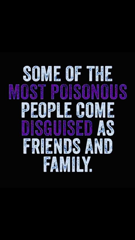 “Some of the most poisonous people come disguised as friends and family.” Some Of The Most Poisonous People, Warning Quotes Enemies, Poisonous People Quotes, Family Quotes Truths, Enemies Quotes, Betrayal Quotes, Quotes Black, Quote Unquote, Real Family