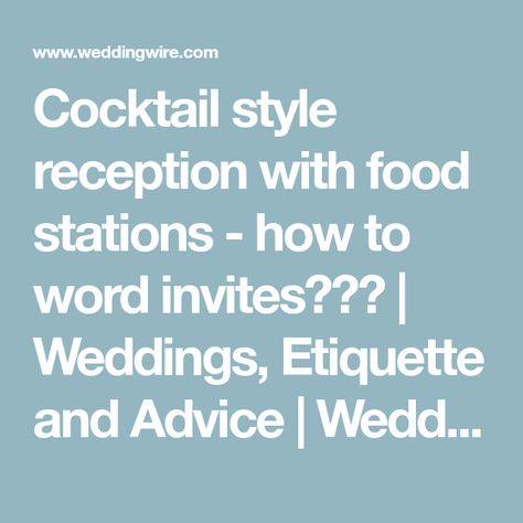 Cocktail style reception with food stations - how to word invites??? | Weddings, Etiquette and Advice | Wedding Forums | WeddingWire Cocktail Reception Invitation, Cocktail Wedding Invitations, Cocktail Style Wedding Reception, Backyard Wedding Planning, Cocktail Style Reception, Cocktail Style Wedding, Reception Invitation Wording, Wedding Reception Invitation Wording, Wedding Card Wordings