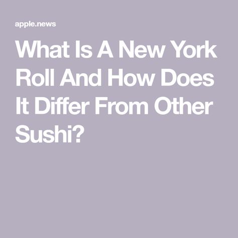 What Is A New York Roll And How Does It Differ From Other Sushi? New York Roll, Types Of Sushi, Sushi Recipes, Tasting Table, Apple News, Rolls, New York, The World