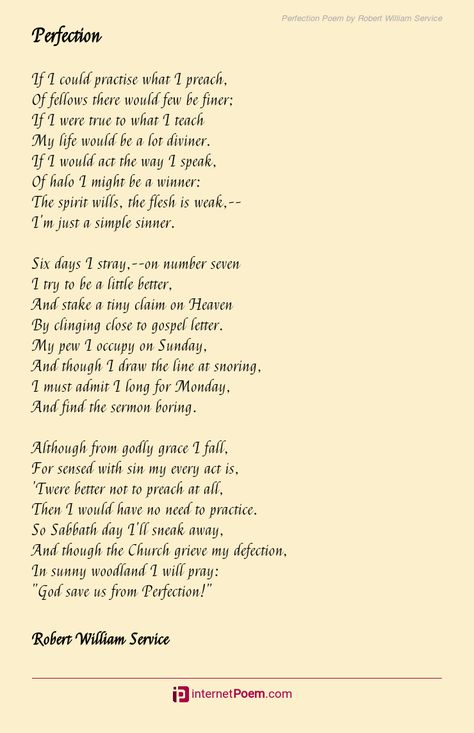 If I could practise what I preach, Of fellows there would few be finer; If I were true to what I teach My life would be a lot diviner. If I would act the way I speak, Of halo I might be a winner: The spirit wills, the flesh is weak,-- .... Robert Service Poems, Scottish Poems, The Flesh Is Weak, Scottish Quotes, Happy Poems, Family Poems, Provoking Quotes, Speaking In Tongues, Service Quotes