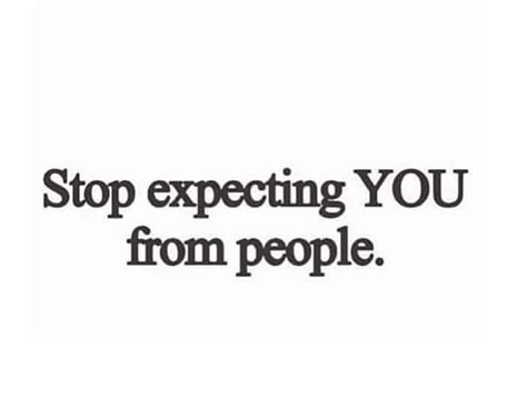 Stop expecting YOU from people. @asatchman Stop Trying To Change People, Stop Projecting Quotes, Stop Expecting You From People Quote, Expect Less From People Quotes, Don’t Expect You From Other People, Stop Trying To Fix People Quotes, Stop Having Expectations Quotes, Just Stop Quotes, When You Stop Reaching Out To People