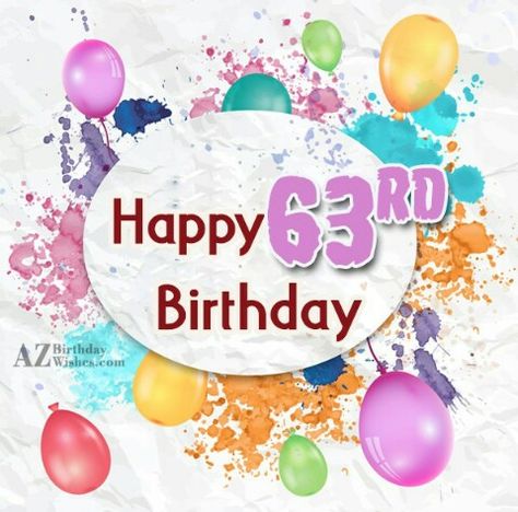 63rd birthday Happy 63rd Birthday, 63rd Birthday, Birthday Congratulations, Good Morning God Quotes, God Quotes, Happy Birthday Greetings, Happy Birthday Images, Birthday Images, Milestone Birthdays