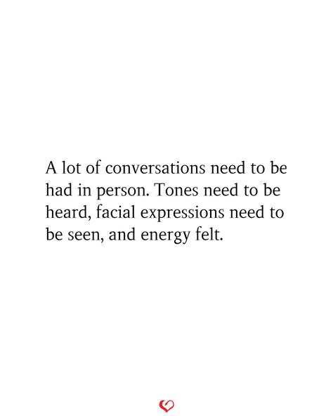 A lot of conversations need to be had in person. Tones need to be heard, facial expressions need to be seen, and energy felt.#relationship #quote #love #couple #quotes I Need Reassurance Quotes Relationships, Sneaky Conversations Quotes, Uncomfortable Conversations Relationship, Conversation Quotes Relationships, Being Attached To Someone Quotes, Question Quotes Deep, Hard Conversations Quotes, Deep Conversation Quotes, Sneaky People Quotes