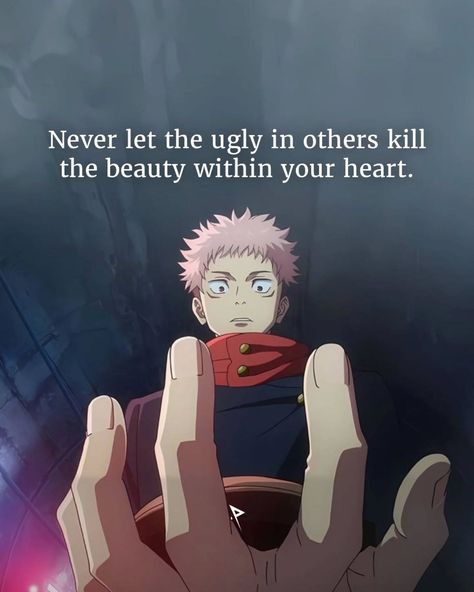 Never let the ugly in others kill the beauty within your heart. . . . Follow for more: ⬇️⬇️⬇️ @pathsofloner @pathsofloner @pathsofloner . . . #anime #motivation #quote #animemotivation #motivationalquotes #mindsetmotivation #kindness #jujutsukaisen #yujiitadori #pathsofloner Jujutsu Kaisen Quotes Wallpaper, Jujutsu Kaisen Quotes, Meaningful Anime Quotes, Anime Inspirational Quotes, Anime Motivational Quotes, Gojo And Utahime, Anime Quotes About Life, Anime Motivation, Anime Love Quotes