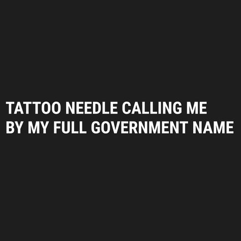 Tattoo Needle Calling My Name Quote, Tattoo Calling My Name Quote, Name Quotes, Stuff To Print, Tattoo Needle, Tattoo Needles, Quotes That Inspire, Tattoo Idea, How I Feel