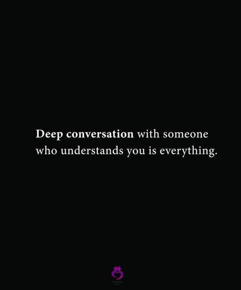 Deep conversation with someone who understands you is everything. #relationshipquotes #womenquotes Genuine Conversation Quotes, I Want Deep Conversations Quotes, Quotes About Deep Conversations, Someone Who Understands You, Real Conversation Quotes, Deep Conversation Quotes, Unexpected Quotes, Creating Quotes, Conversation Quotes