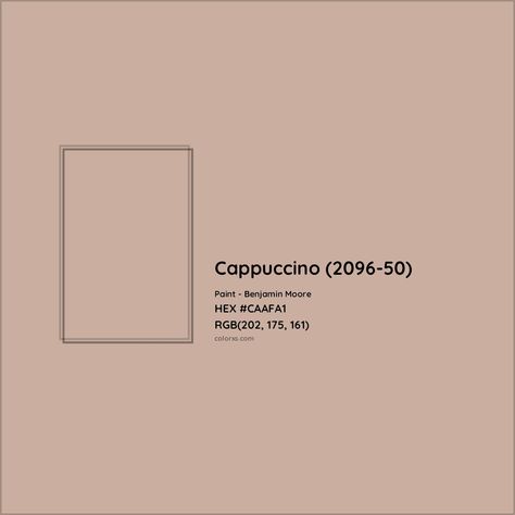 HEX #CAAFA1 Cappuccino (2096-50) Paint Benjamin Moore - Color Code Benjamin Moore Cappuccino, Cappuccino Paint Color, Cappuccino Color Palette, Capuchino Color, Paint Benjamin Moore, Cappuccino Color, Paint Color Codes, Analogous Color Scheme, Wall Color Combination