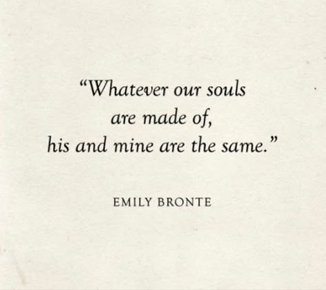 Whatever His Soul Is Made Of, Whatever Out Souls Are Made Of, Our Souls Know Each Other, His And Mine Are The Same, What Ever Our Souls Are Made Of, Whatever Souls Are Made Of His And Mine, In Every Lifetime, Whatever Our Souls Are Made Of Tattoo, Whatever Our Souls Are Made Of