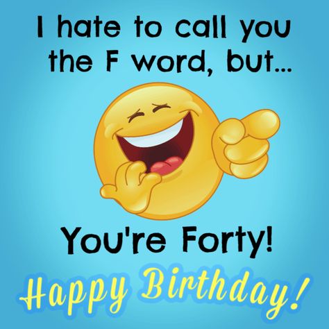 I hate to call you the F word, but... you're forty! Happy Birthday! 40 Years Birthday Quotes, 40 Birthday Funny Quotes, Happy Birthday 40 Funny Men, Happy 40th Birthday Funny Men, Happy Birthday 40 Funny, Happy 40th Birthday Messages, Funny 40th Birthday Wishes, Funny 40th Birthday Quotes, 40th Birthday Messages