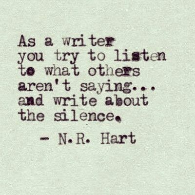 "As a writer you try to listen to what others aren't saying...and write about the silence." --N.R.Hart N R Hart, Writing Motivation, Writer Quotes, On Writing, Writing Life, Writing Quotes, Writing Ideas, Writing Advice, Screenwriting