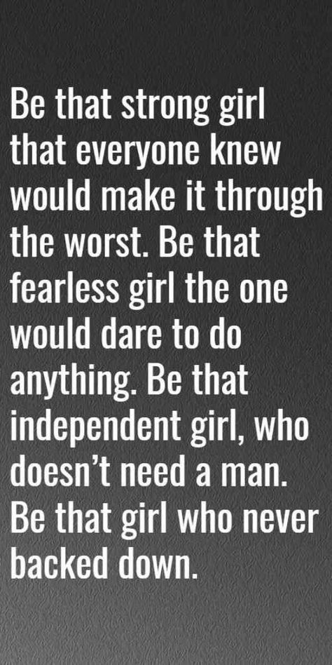 Be strong quotes womenBe that strong girl that everyone knew would make it through the worstBe that fearless girl the one would dare to do anythingBe that independent girlwho doesn’t need a manBe that girl who never backed down. Never Go Back Quotes, Never Back Down Quotes, Independent Girl Quotes, Be Strong Quotes, Strong Girl Quotes, Independent Quotes, Fierce Quotes, Fearless Quotes, Girl Qoutes