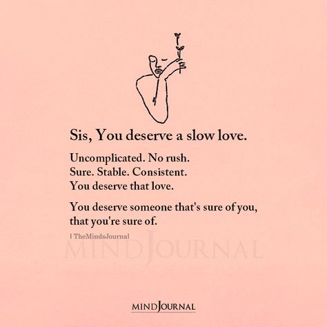 Sis You Deserve A Slow Love Love Meaning Quotes, Listen To Your Emotions, Rush Quotes, Rm Drake Quotes, Amazing Comebacks, Kind To Myself, Forgive But Never Forget, Soul Tie, Slow Love