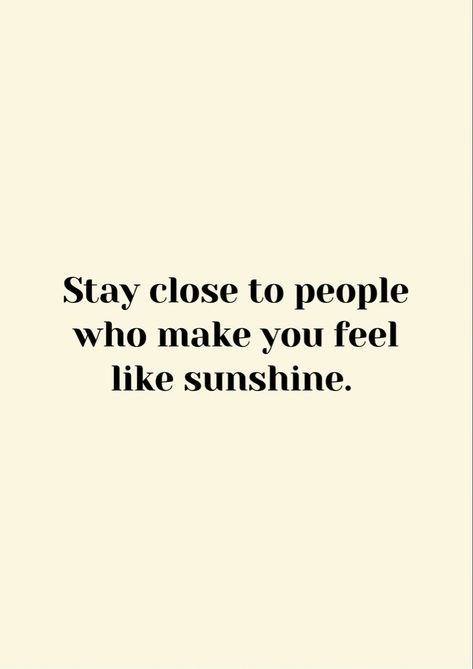 Stay close to people who make you feel like sunshine #selflove #confidence #successful #ambition #happiness #motivationalquotes #motivation #quotes #positivity Stay With People Who Make You Happy, Stay Close To People Who Feel Sunshine, Stay Close To People, Sunshine Quotes, Quotes Positivity, Motivation Quotes, Healthy Relationships, My Stuff, Make You Feel