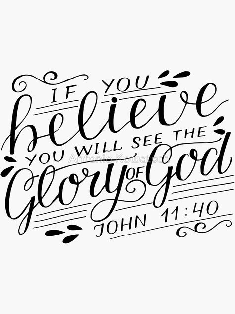 "If you believe you will see the Glory of God - John 11:40 - Christian Bible Verse" Sticker for Sale by AntonioKowatsch | Redbubble Bible Hand Lettering, John Bible Verses, Blaming Others Quotes, Christian Journal Ideas, Bible Wrecker, John 11 40, Bible Verse Lettering, John Verses, Verse Calligraphy