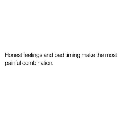 Bad Timing Love, Honest Feelings And Bad Timing, Cute Tweets, Bad Touch, Private Quotes, Broken Pieces, Touching Quotes, Elegant Makeup, Bad Feeling