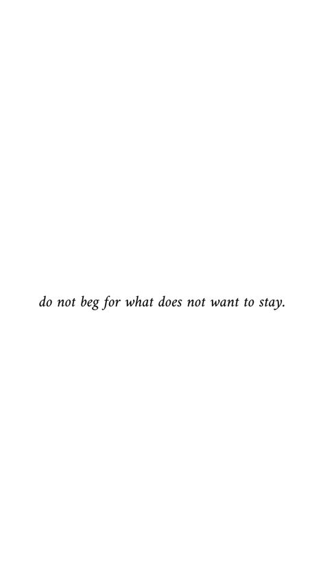 Quotes To Let Him Go, Let Him Go Quotes, Go Quotes, Let Him Go, Don't Beg, Go For It Quotes, Letting Go Of Him, Move On, My Ride