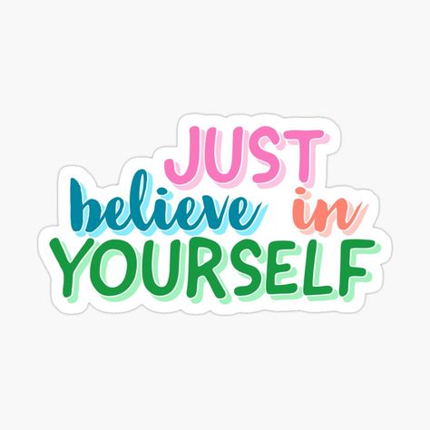 Get my art printed on awesome products. Support me at Redbubble #RBandME: https://www.redbubble.com/i/sticker/Just-believe-in-yourself-motivational-affirmation-by-mimaalmaawy/85566612.EJUG5?asc=u Quotes Colorful, Just Believe In Yourself, Affirmation Stickers, Believe In Yourself Quotes, Motivational Affirmations, Motivational Stickers, Collage Pieces, Motivational Sticker, Luck Quotes