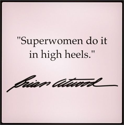 Superwomen do it in high heels. High Heel Quotes, Heels Quotes, Brian Atwood Heels, Brian Atwood Shoes, Shoes Quotes, Trendy Heels, Peace Quotes, Brian Atwood, Lovely Quote