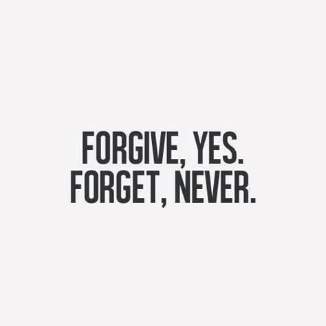 Forgive But Not Forget Quotes, Forgive But Not Forget, Forgive And Forget Quotes, Bragging Quotes, Never Forget Quotes, Forget Quotes, Beast Mode Quotes, Care About You Quotes, I Never Forget You