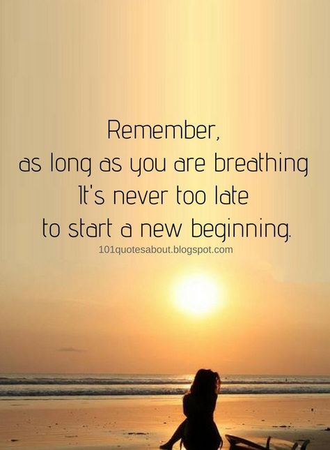 Inspirational Quotes Remember, as long as you are breathing It's never too late to start a new beginning. Never Too Late Quotes, Things To Remember Quotes, Late Quotes, Remember Day, Too Late Quotes, Never Too Late To Start, Moving On Quotes, Remember Quotes, It's Never Too Late