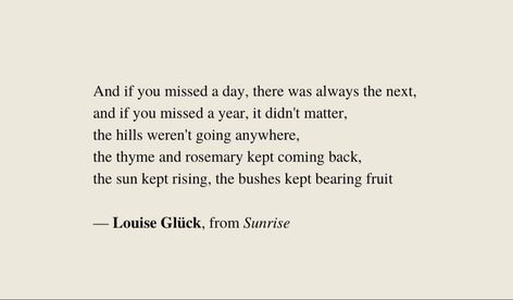 Sunrise Poems, Louise Gluck, Nature Poetry, Poet Quotes, Poem A Day, Quotes About Everything, Writing Poems, Literature Quotes, To The Mountains