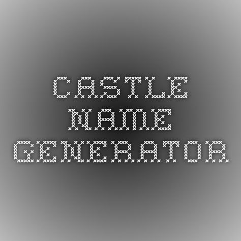 Castle name generator Fantasy Castle Names, Castle Names Ideas, Castle Names, Fantasy City Name Generator, Last Name Generator, Fantasy Land Names Generator, Kingdom Name Generator, City Name Generator, Haunted Castle