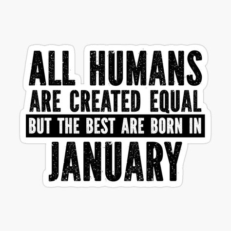 Get my art printed on awesome products. Support me at Redbubble #RBandME: https://www.redbubble.com/i/sticker/January-Birthday-Quote-The-Best-Are-Born-In-January-by-FiveDucklings/65375942.EJUG5?asc=u January Born Quotes, Born In January Quotes, January Birthday Quotes, Spring Background Images, January Born, January Quotes, January Baby, Birthday Quote, Born In January