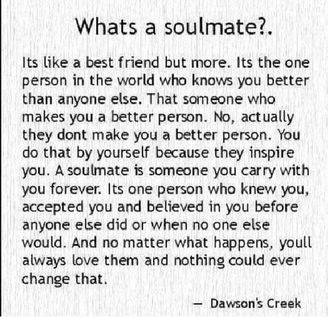 What's a soulmate?! -- Dawson's Creek Dawsons Creek Quotes, What's A Soulmate, Quotes About Changes For The Better, A Soulmate, Wednesday Quotes, Meeting Your Soulmate, Best Friend Love, Soulmate Quotes, Finding Your Soulmate