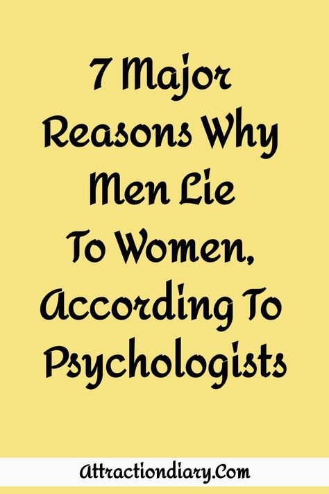 Yellow background with text "7 Major Reasons Why Men Lie To Women, According to Psychologists" from AttractionDiary.com. Why Do Men Lie, All Men Are Liars, Why Do People Lie, Men Are Liars, Why Men Lie, Lies Hurt, Love Lessons, Telling Lies, Stop Lying