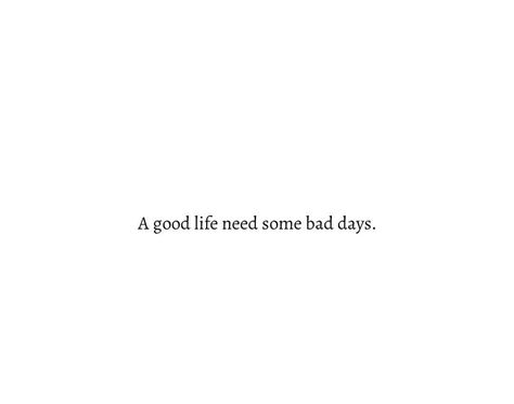 A Good Life Need Some Bad Days Quotes, Bad Days Are Part Of A Good Life, A Good Life Need Some Bad Days, Bad Moments Quotes, Bad Day Captions, Bad Day Quotes Funny, Bad Day Quotes Inspirational, Quotes About Bad Days, Bad Vibes Quotes