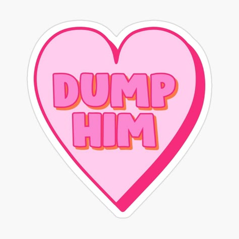 Dump Him Wallpaper, Dump Him Aesthetic, Dump Him Shirt, Cute Aesthetic Stickers, Dump Him, Small Stickers, Beer Pong Tables, Valentines Day Clipart, Sticker Inspo