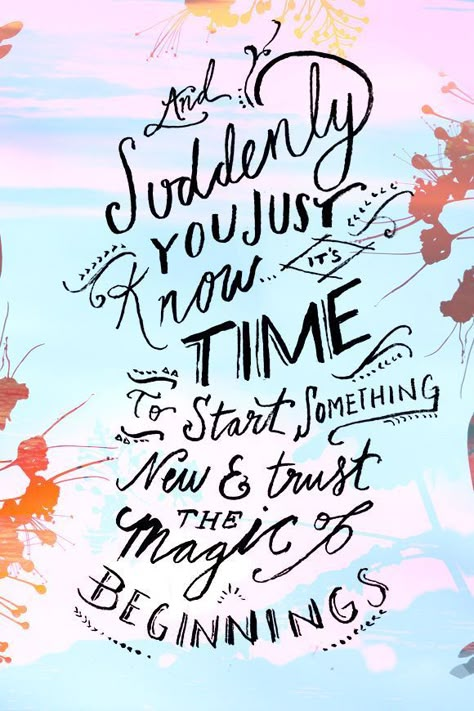 Suddenly you just know it's time to start something new & trust the magic of new beginnings. Monday Quotes, E Card, Wonderful Words, Quotable Quotes, Great Quotes, Beautiful Words, New Beginnings, Inspirational Words, Cool Words