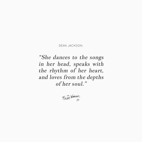 "She dances to the songs in her head, speaks with the rhythm of her heart, and loves from the depths of her soul." - Dean Jackson | thefreewoman.com Dean Jackson, Dancer Quotes, Neural Pathways, Free Woman, Plant Styling, She Quotes, Real Friendship Quotes, Short Words, Dance Quotes