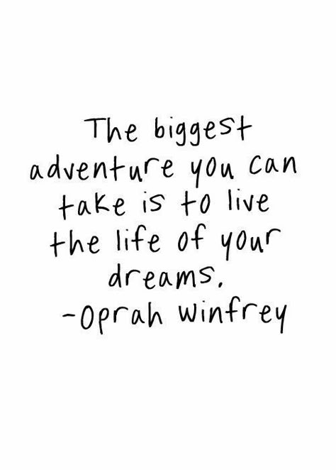 The biggest adventure you can take  is to live the life of your dreams. Oprah Winfrey quote. Motivational inspirational quote about living and chasing your dreams. Quotes About Life Adventure, Next Adventure Quote Life, Sharing Life With You Quotes, Motvitonal Quotes Life, Live Life Quotes Adventure, Life Mottos To Live By, Life Is An Adventure Quotes, Live Your Best Life Quotes, Life Adventure Quotes