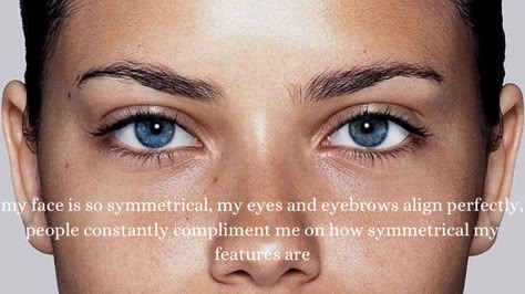 Eyebrow Affirmations, Feline Eyes Affirmations, Symmetrical Eyes, Low Hairline, Symmetrical Eyebrows, Face Symmetry, Symmetrical Face, Eye Quotes, Affirmation Board