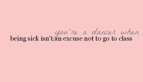 being sick isn't excuse Unwell Sick Quotes, Irritated Quotes, Sick Quotes, Dance Is My Life, Let's Dance, Albert Einstein, My Everything, Einstein, Dancing