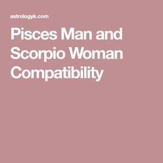 Pisces Man and Scorpio Woman Compatibility Scorpio Man And Scorpio Woman, Pisces Woman Scorpio Man, Pisces And Scorpio Compatibility, Scorpio Women Quotes, Scorpio And Pisces Relationship, Gemini Love Compatibility, Gemini Relationship, Pisces Relationship, Scorpio Relationships